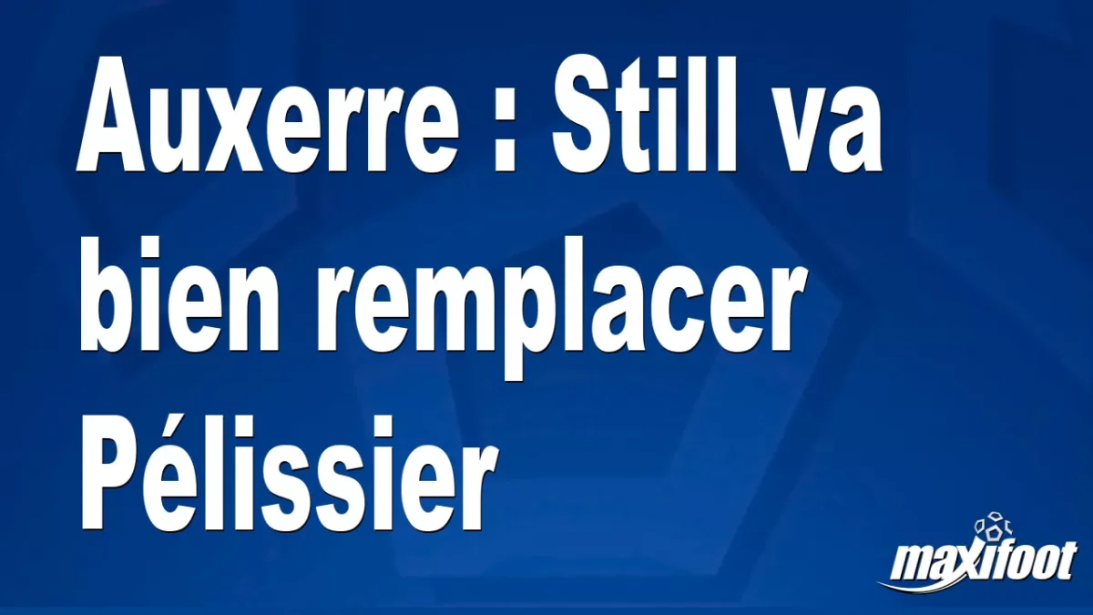 Mercato Auxerre : Still va bien remplacer Pélissier