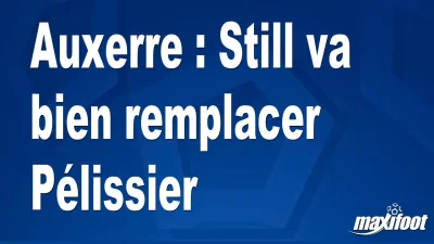 Mercato Auxerre : Still va bien remplacer Pélissier