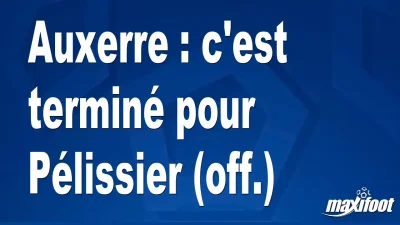 Mercato Auxerre : c'est terminé pour Pélissier (off.)