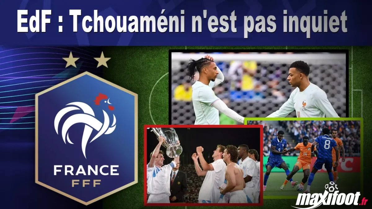 EdF : Tchouaméni n'est pas inquiet