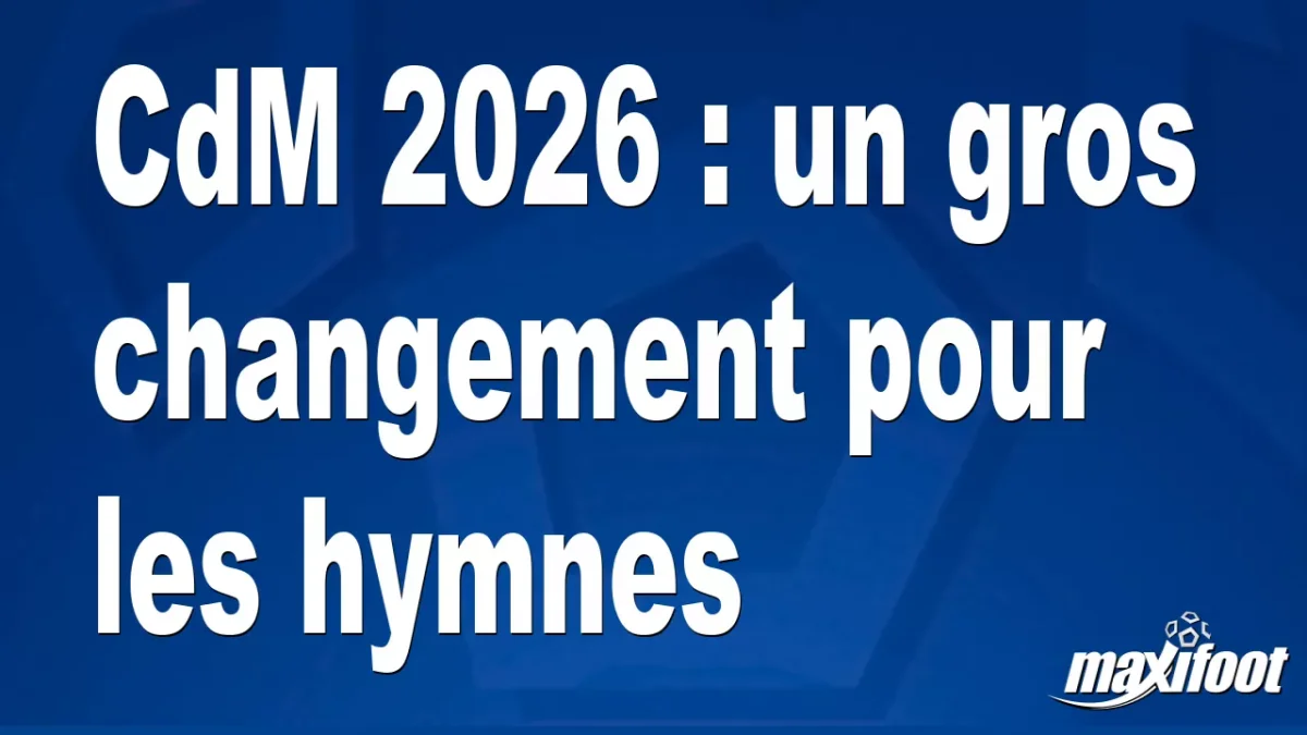 CdM 2026 : un gros changement pour les hymnes
