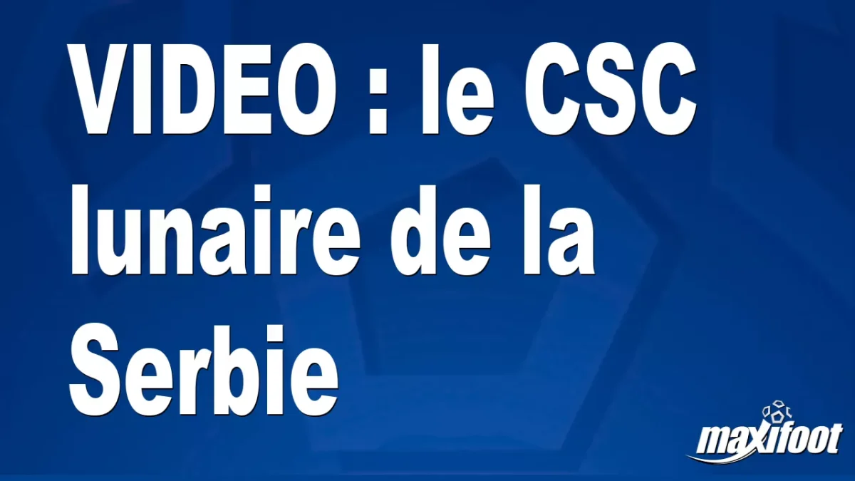 le CSC lunaire de la Serbie