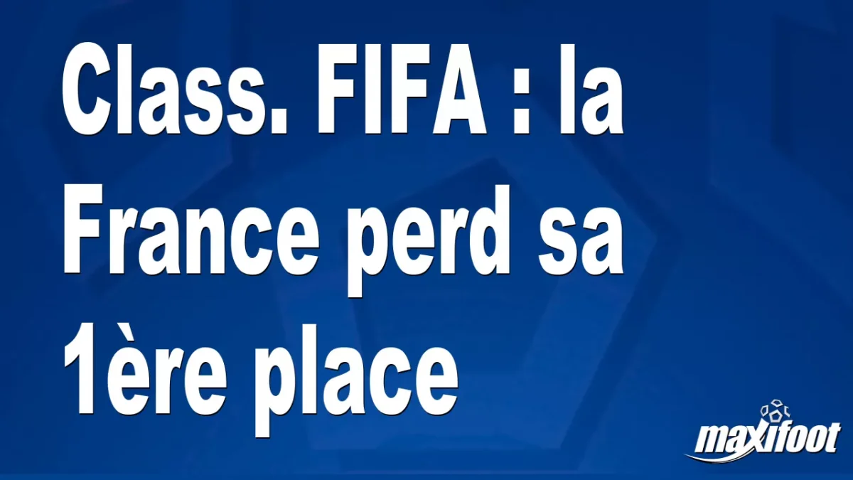 Class. FIFA : la France perd sa 1ère place
