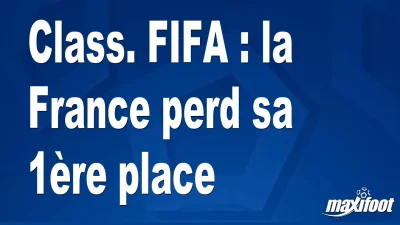 Class. FIFA : la France perd sa 1ère place
