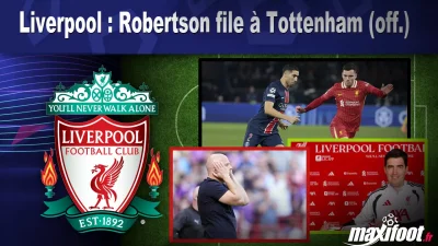 Mercato Liverpool : Robertson file à Tottenham (off.)