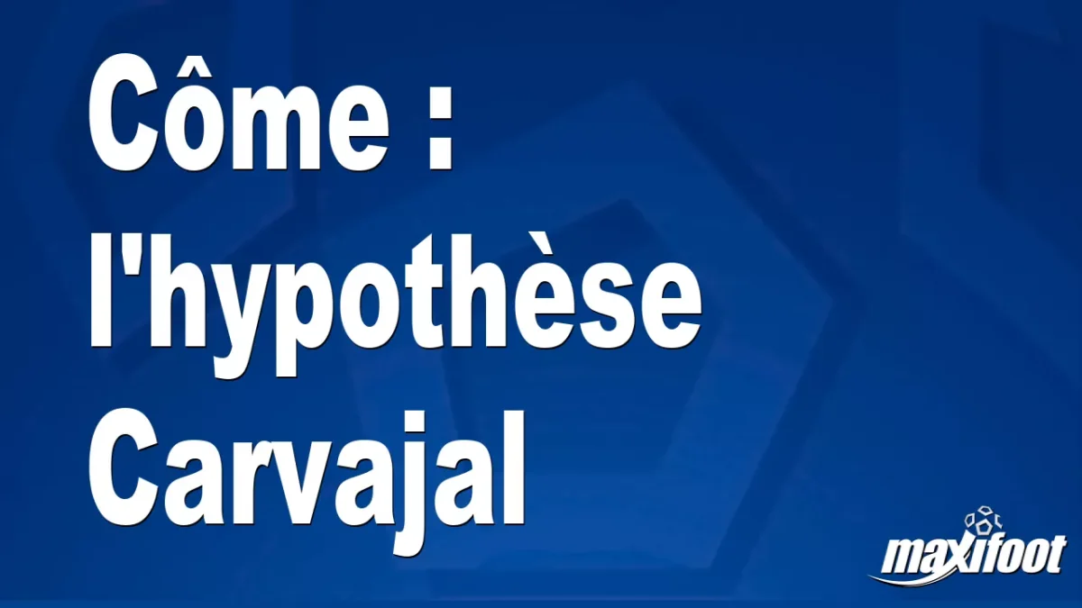 Mercato Côme : l'hypothèse Carvajal