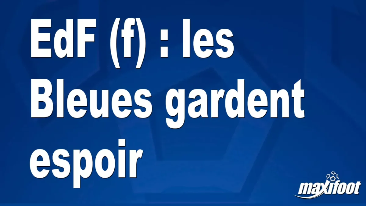 EdF (f) : les Bleues gardent espoir