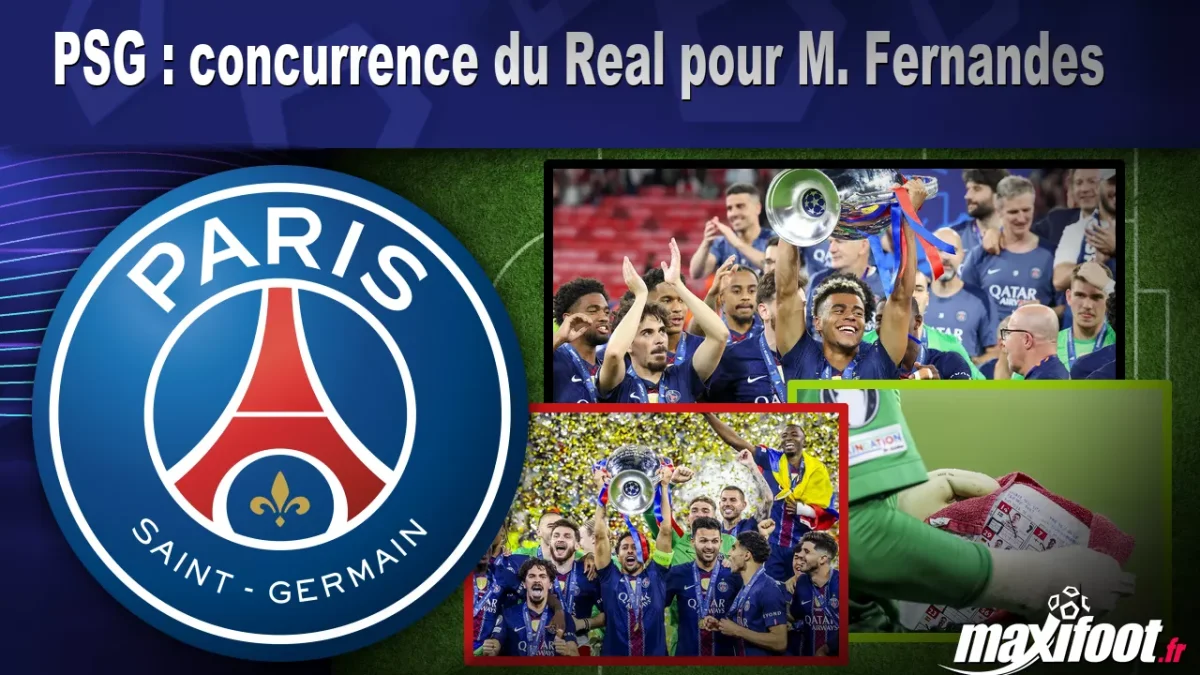Mercato PSG : concurrence du Real pour M. Fernandes
