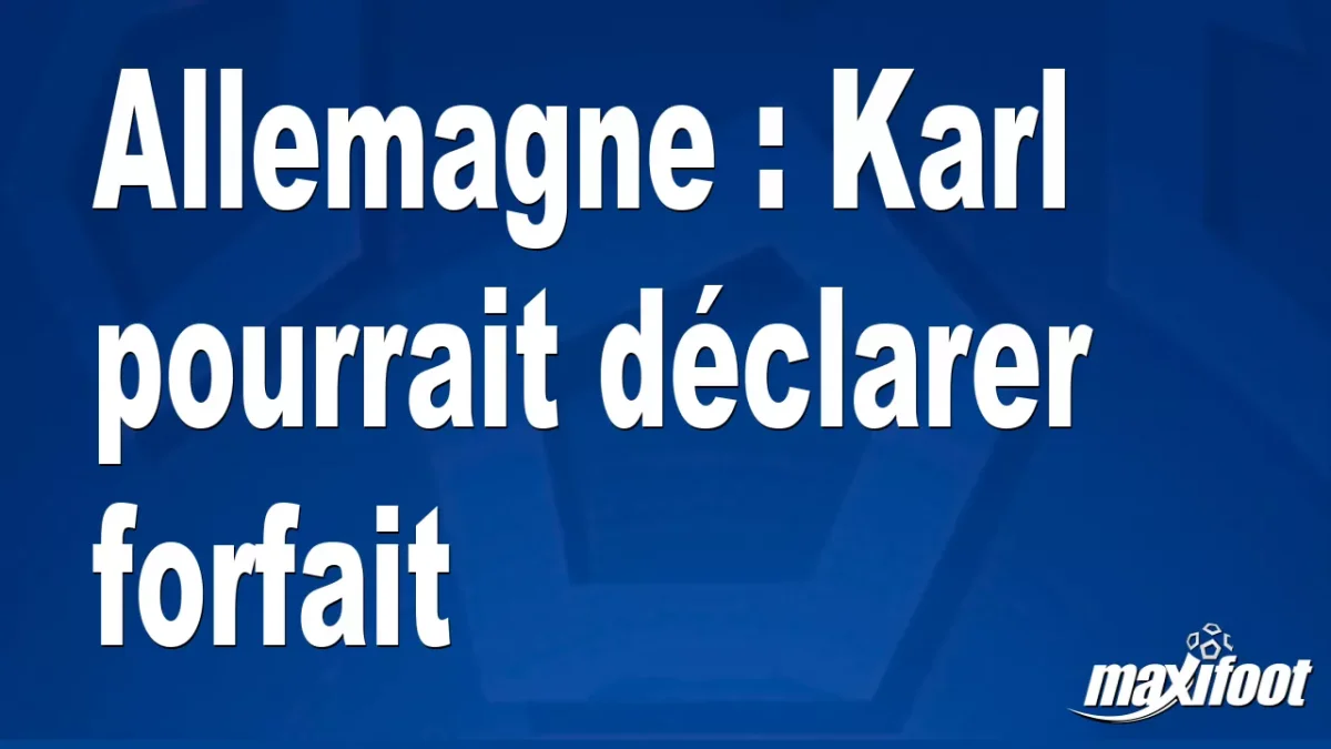 Allemagne : Karl pourrait déclarer forfait
