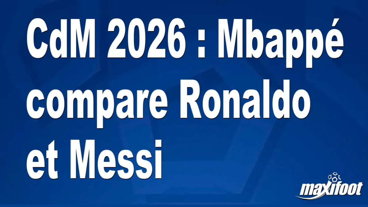CdM 2026 : Mbappé compare Ronaldo et Messi