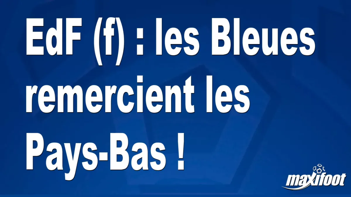 EdF (f) : les Bleues remercient les Pays-Bas !