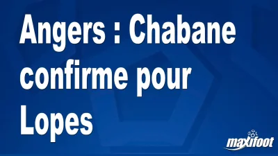 Angers : Chabane confirme pour Lopes