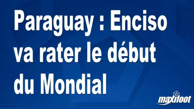 Paraguay : Enciso va rater le début du Mondial