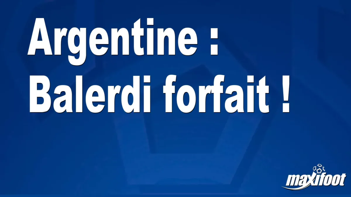 Argentine : Balerdi forfait !