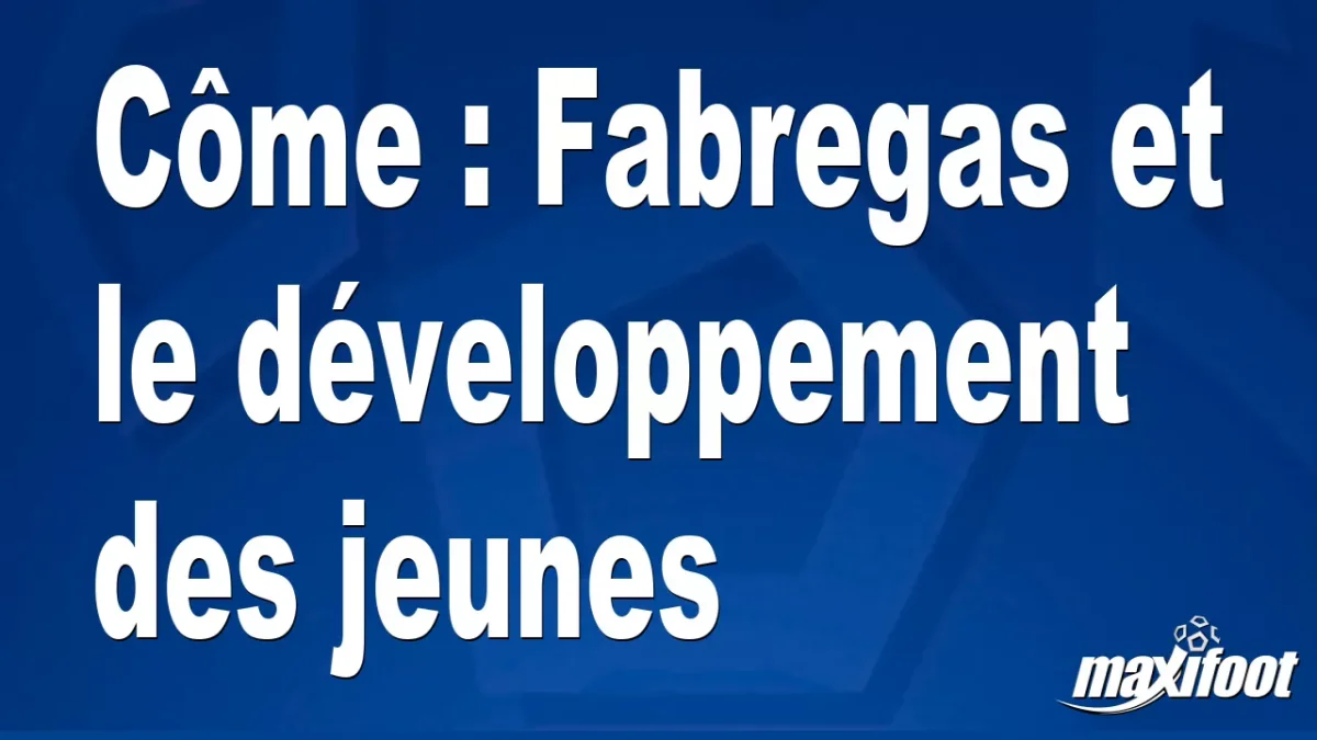 Côme : Fabregas et le développement des jeunes