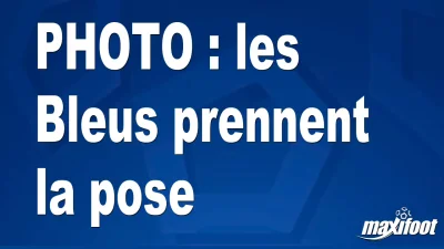 BUZZ : les Bleus prennent la pose