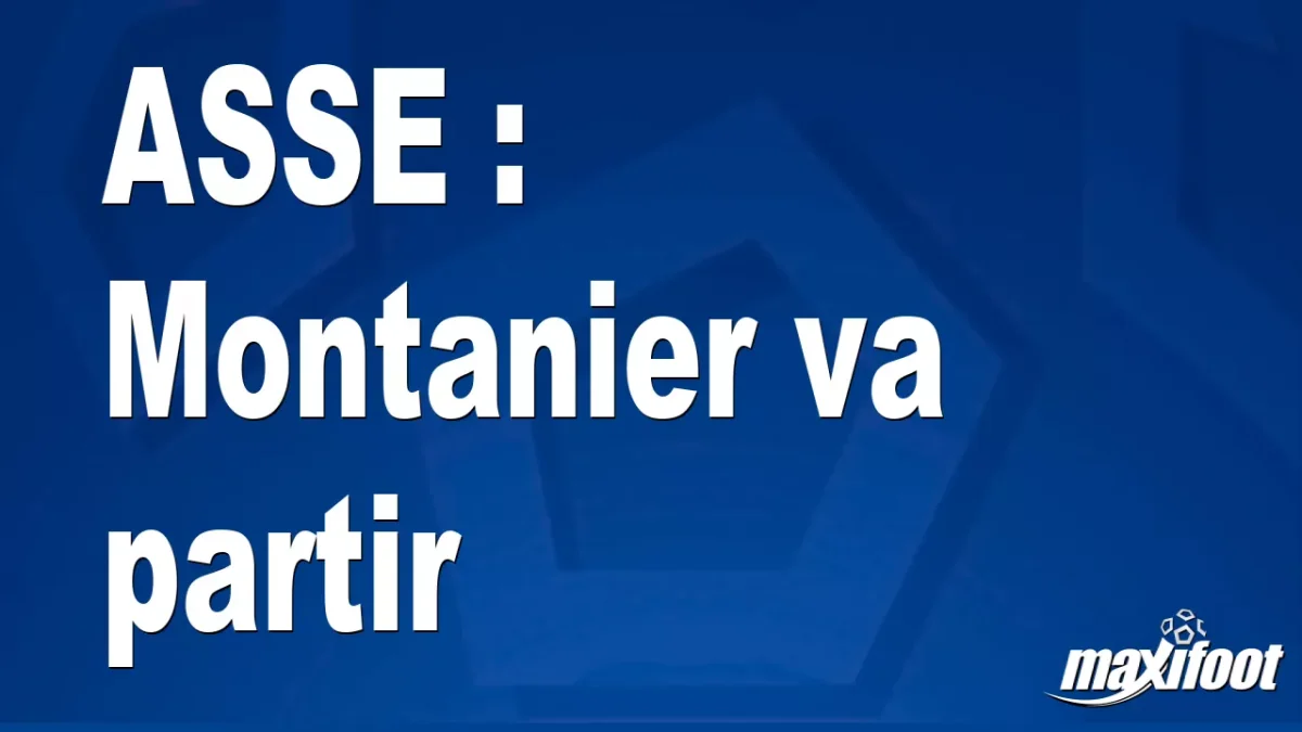 Mercato ASSE : Montanier va partir