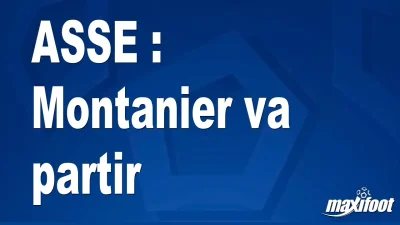 Mercato ASSE : Montanier va partir