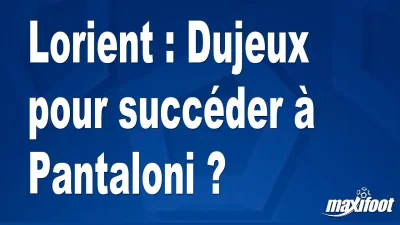 Mercato Lorient : Dujeux pour succéder à Pantaloni ?