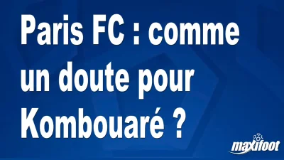 Mercato Paris FC : comme un doute pour Kombouaré ?