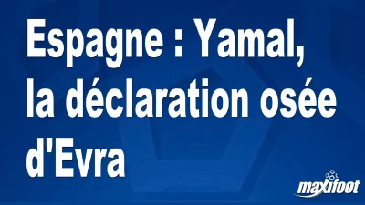 Espagne : Yamal, la déclaration osée d'Evra