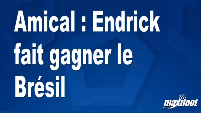 Amical : Endrick fait gagner le Brésil