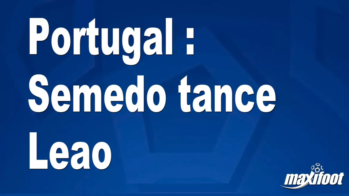 Portugal : Semedo tance Leao