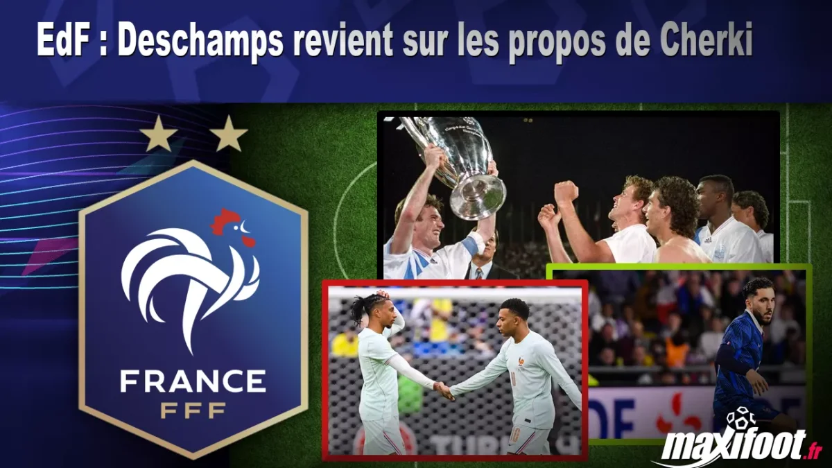 EdF : Deschamps revient sur les propos de Cherki