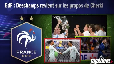 EdF : Deschamps revient sur les propos de Cherki