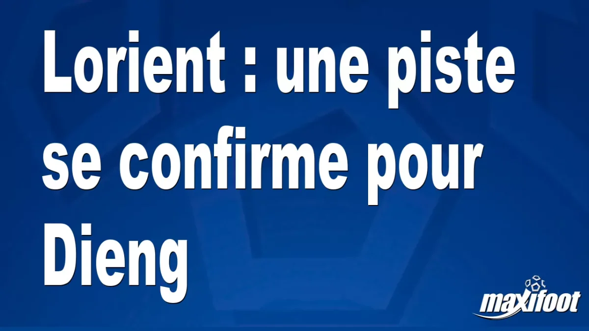 Mercato Lorient : une piste se confirme pour Dieng