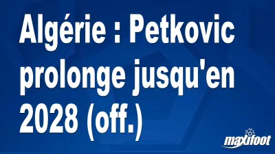 Mercato Algérie : Petkovic prolonge jusqu'en 2028 (off.)