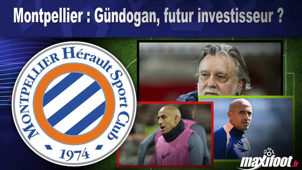 Montpellier : Gündogan, futur investisseur ?
