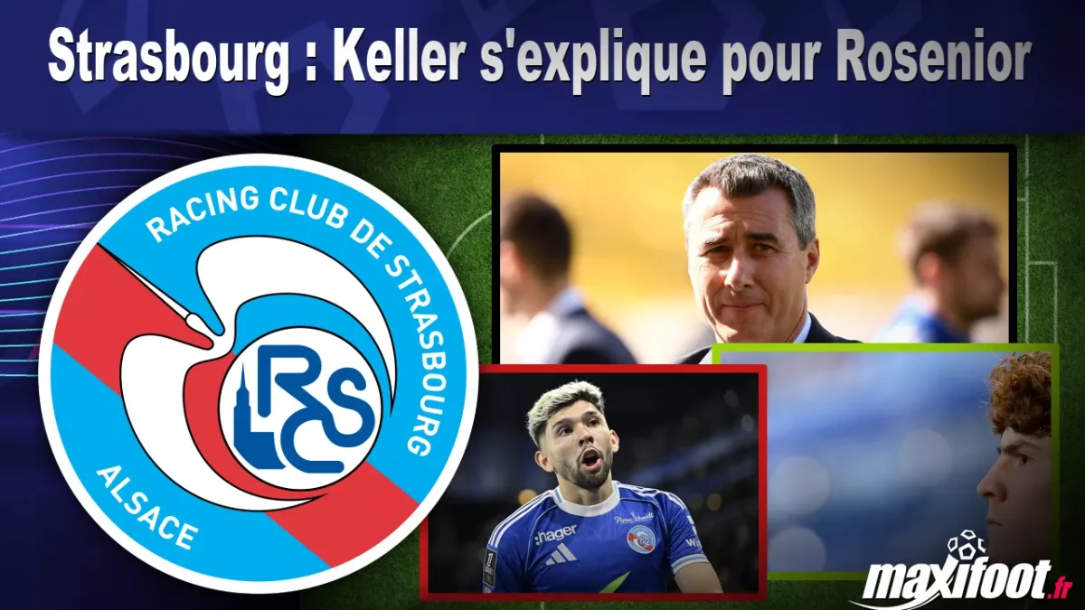 Strasbourg : Keller s'explique pour Rosenior