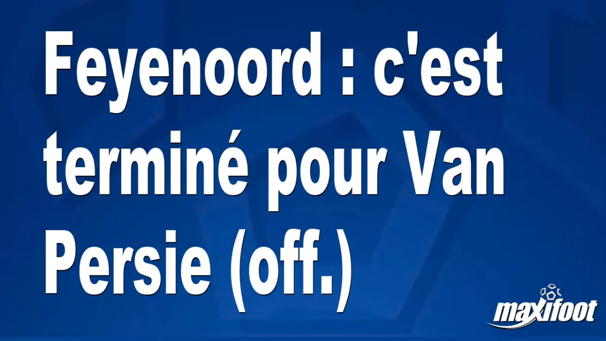 Mercato Feyenoord : c'est terminé pour Van Persie (off.)