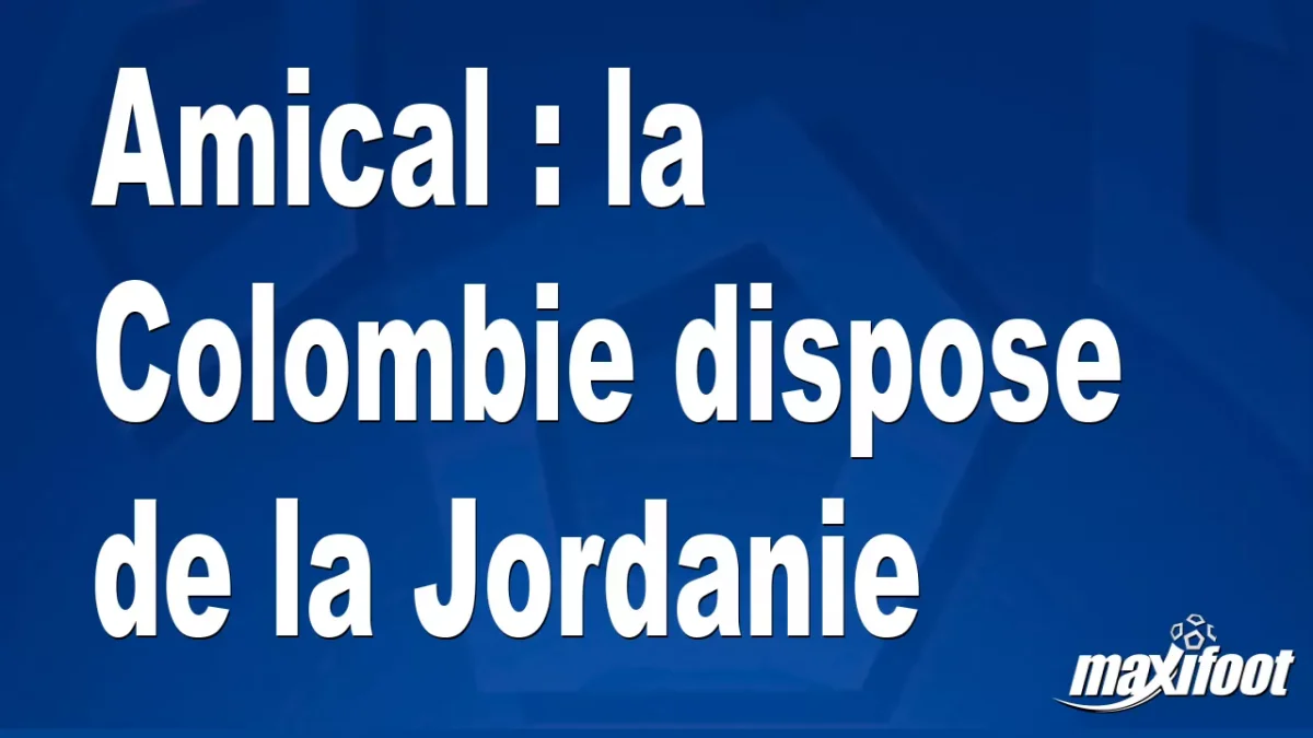 Amical : la Colombie dispose de la Jordanie