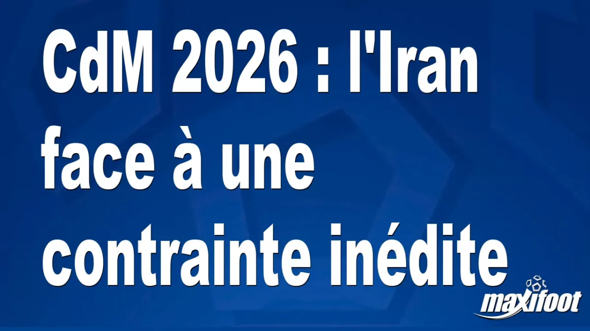 CdM 2026 : l'Iran face à une contrainte inédite