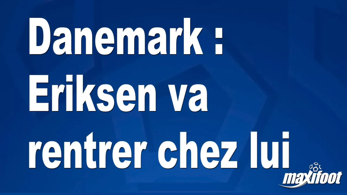 Danemark : Eriksen va rentrer chez lui