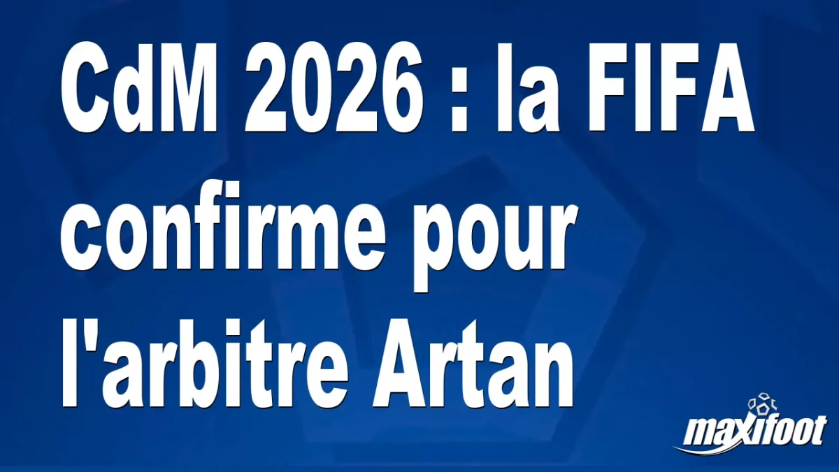 CdM 2026 : la FIFA confirme pour l'arbitre Artan