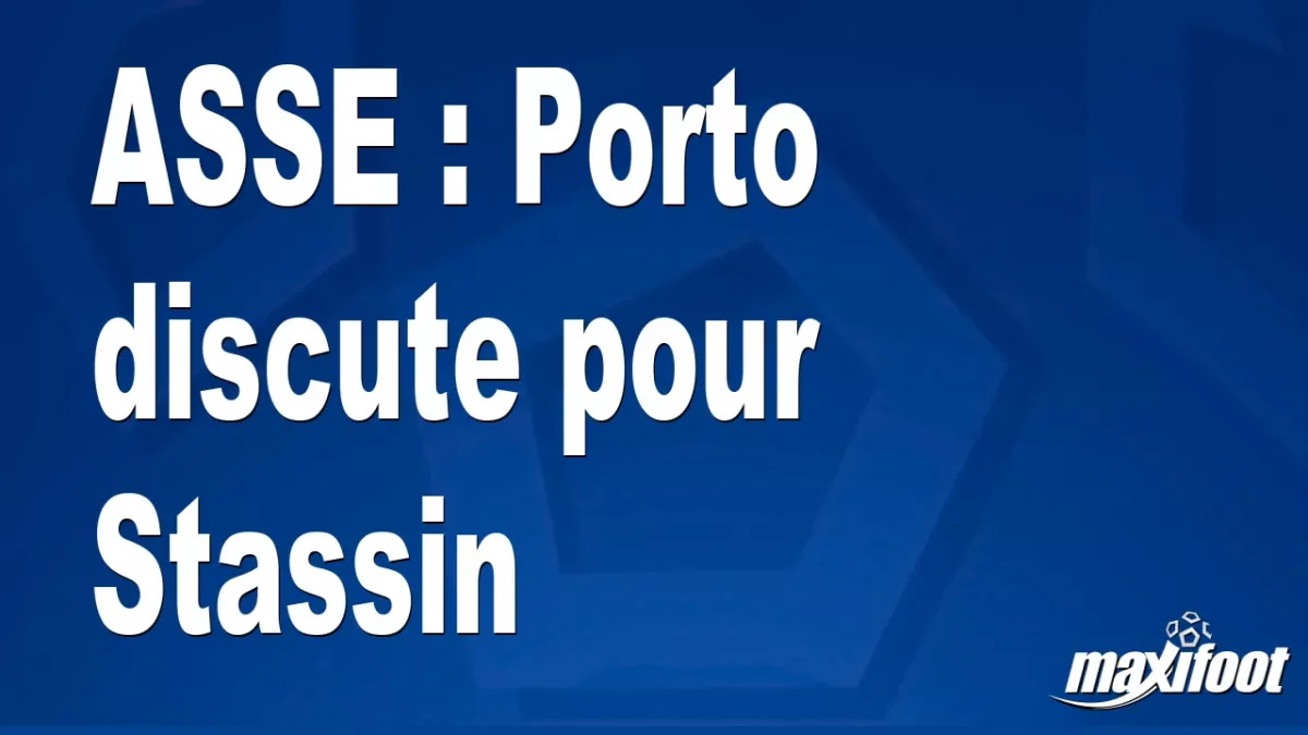 Mercato ASSE : Porto discute pour Stassin