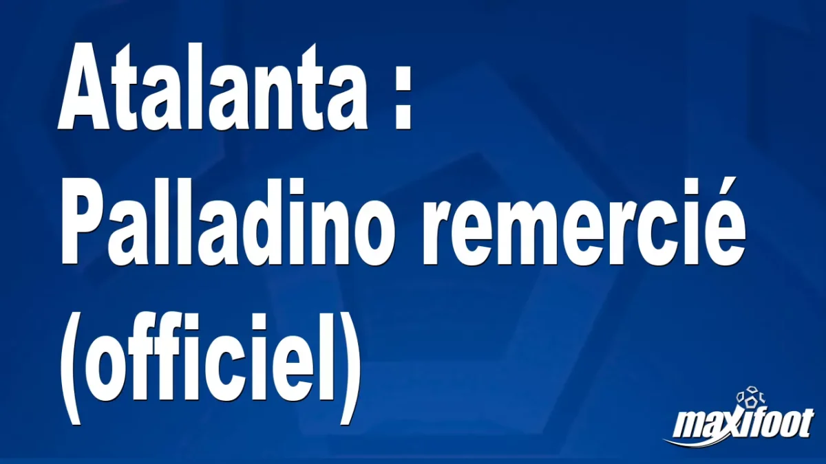 Mercato Atalanta : Palladino remercié (officiel)
