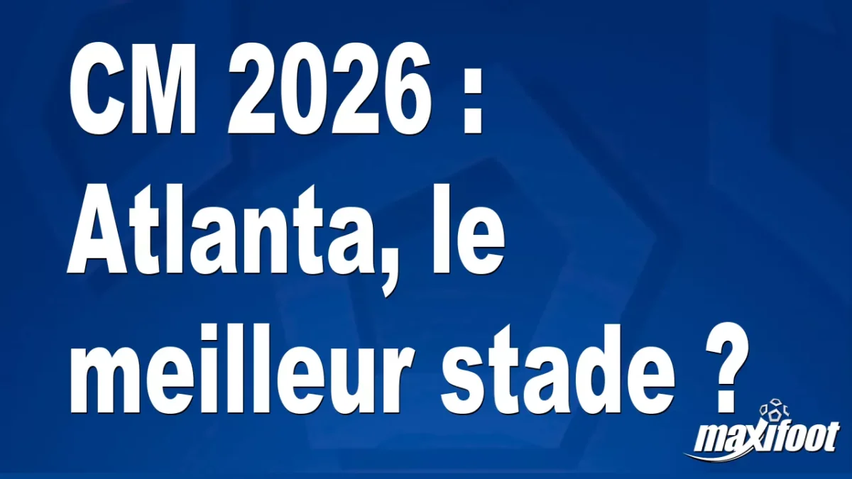 CM 2026 : Atlanta, le meilleur stade ?