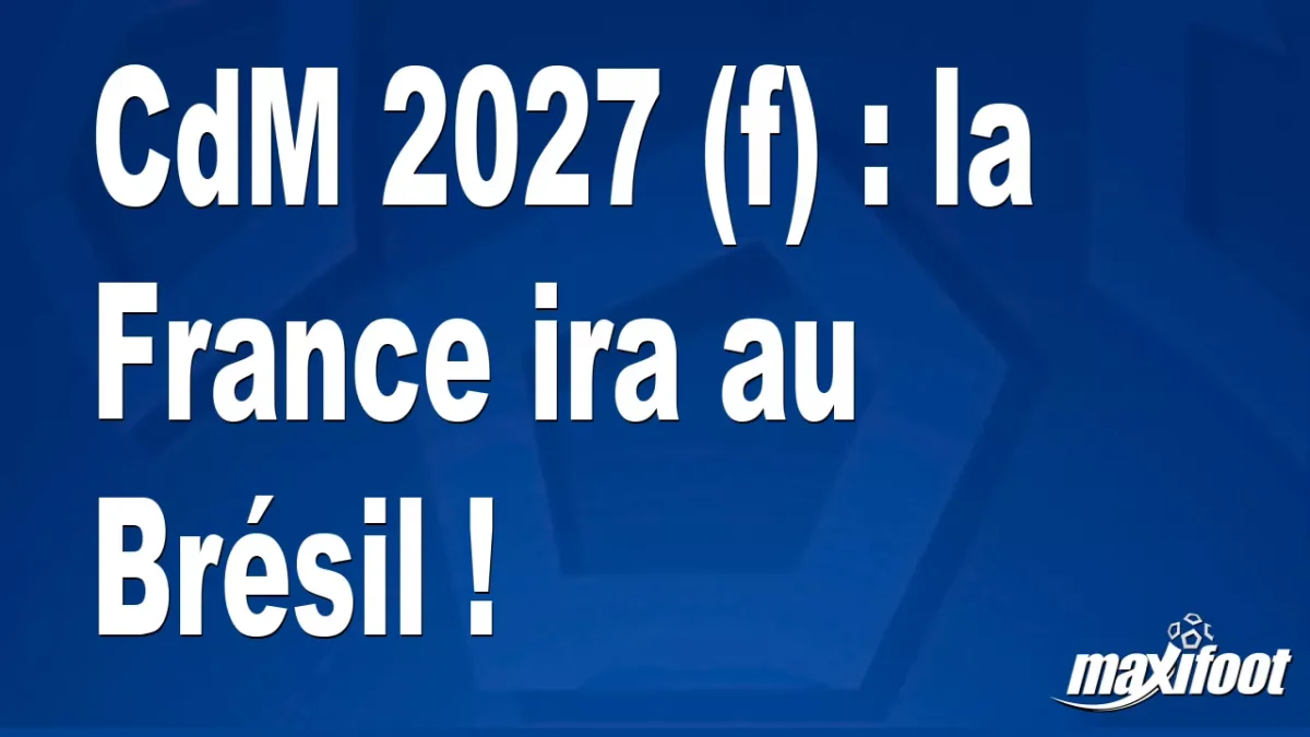 CdM 2027 (f) : la France ira au Brésil !