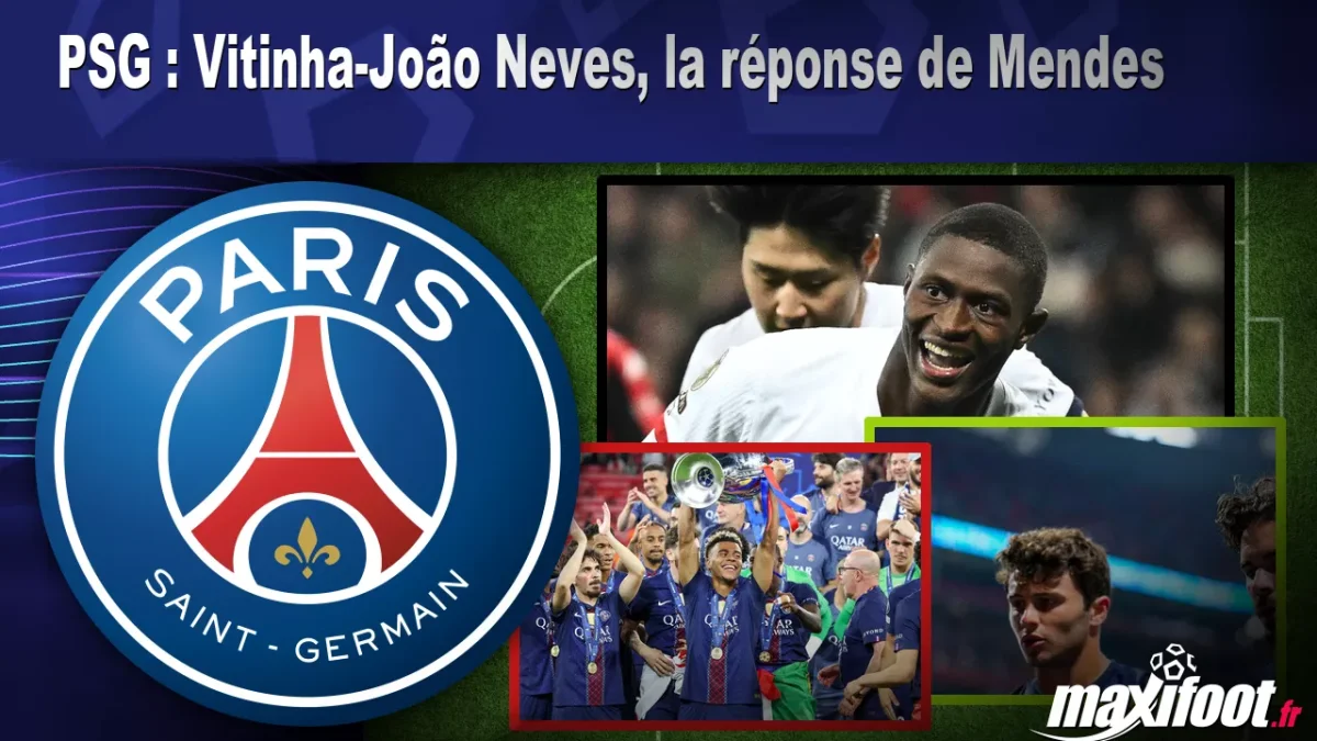 Mercato PSG : Vitinha-João Neves, la réponse de Mendes