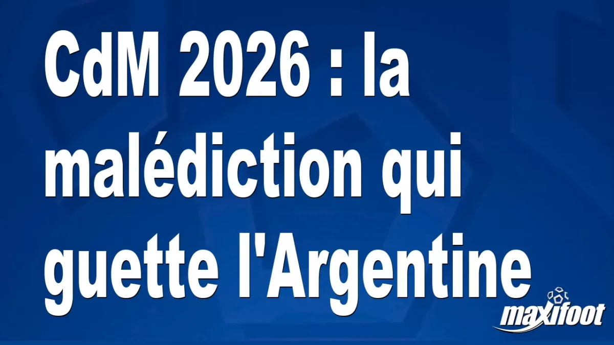 CdM 2026 : la malédiction qui guette l'Argentine