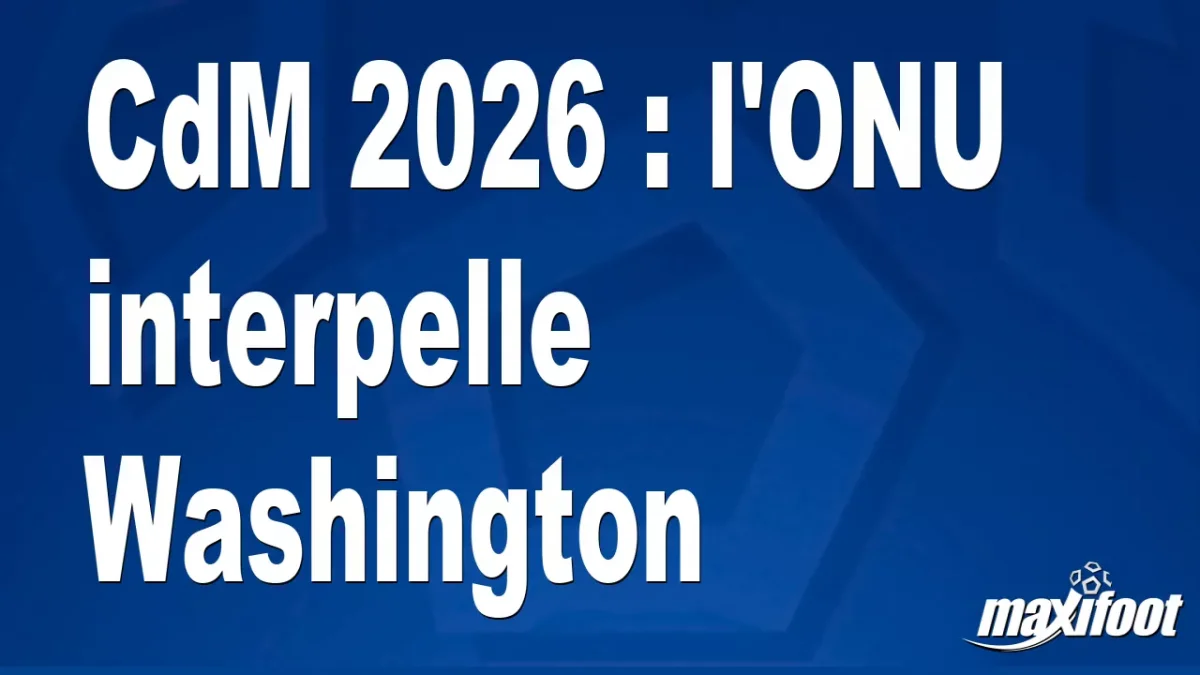 CdM 2026 : l'ONU interpelle Washington