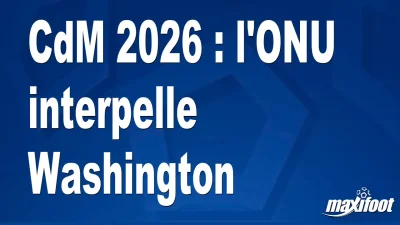 CdM 2026 : l'ONU interpelle Washington