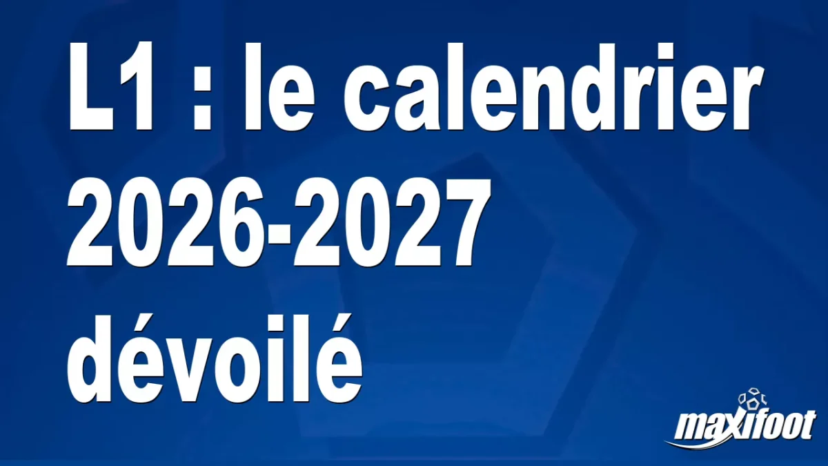 L1 : le calendrier 2026-2027 dévoilé
