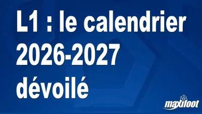 L1 : le calendrier 2026-2027 dévoilé