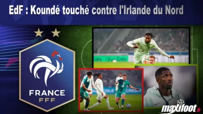 EdF : Koundé touché contre l'Irlande du Nord