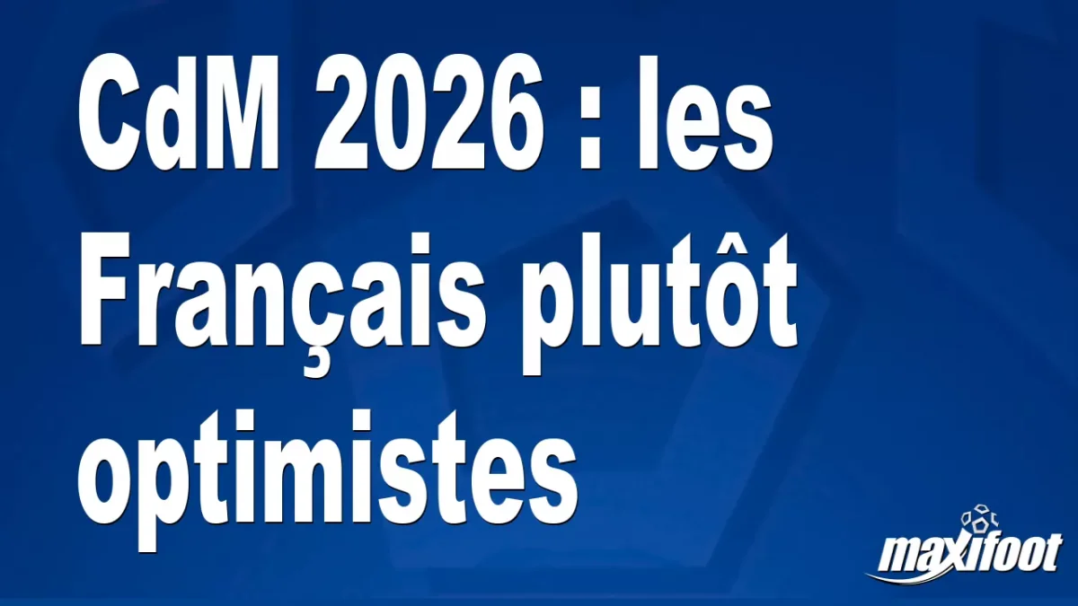 CdM 2026 : les Français plutôt optimistes